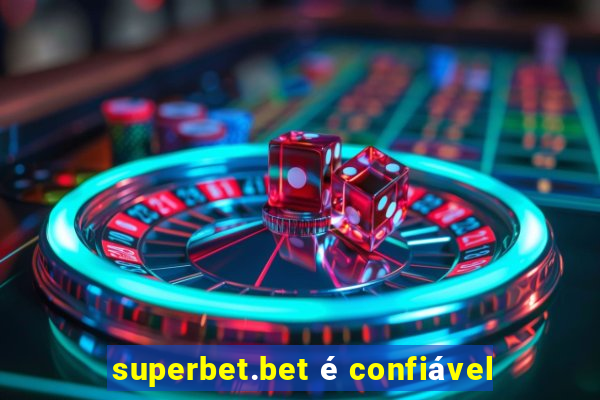 superbet.bet é confiável