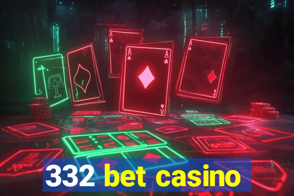 332 bet casino