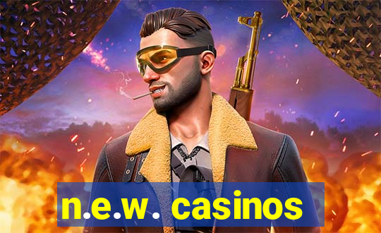 n.e.w. casinos