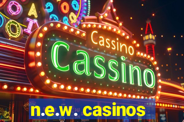 n.e.w. casinos