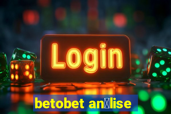 betobet an谩lise