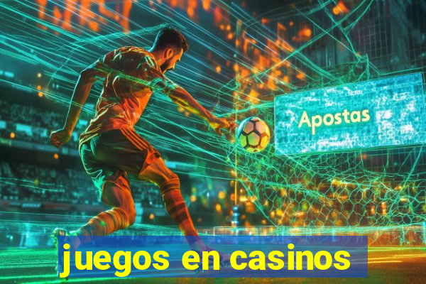 juegos en casinos