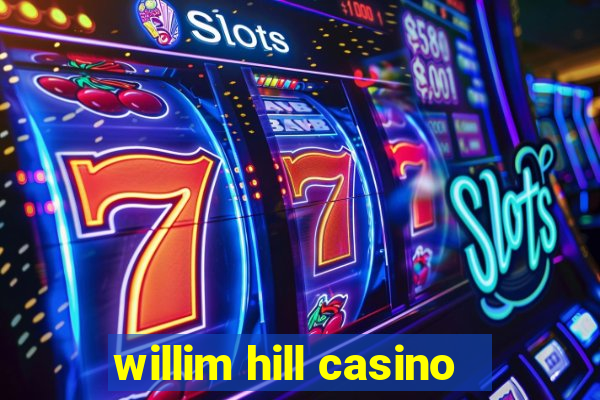 willim hill casino