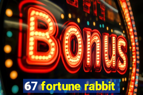 67 fortune rabbit