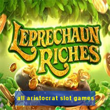 all aristocrat slot games