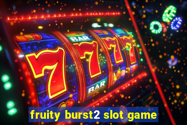 fruity burst2 slot game