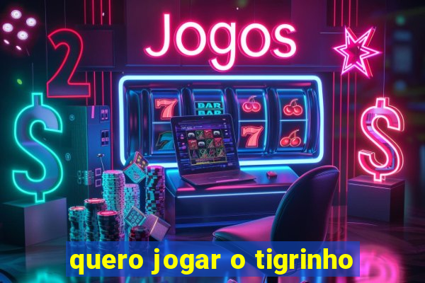 quero jogar o tigrinho