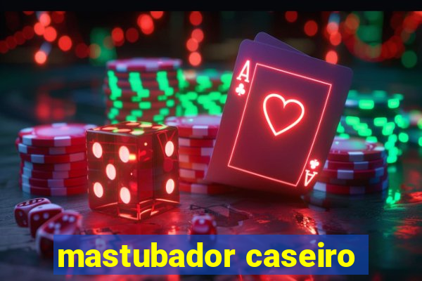 mastubador caseiro