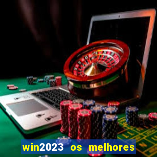 win2023 os melhores jogos de cassino