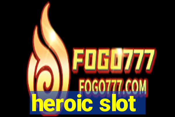 heroic slot