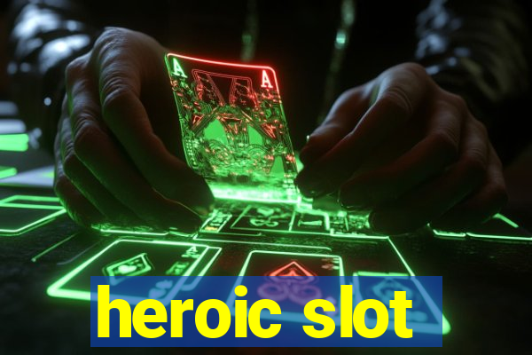 heroic slot