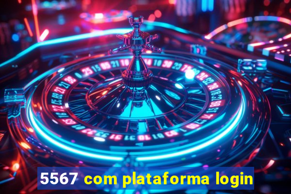 5567 com plataforma login