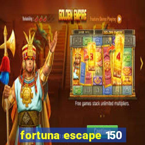 fortuna escape 150