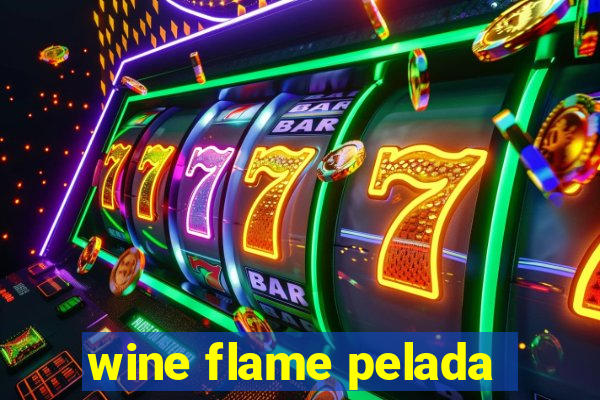 wine flame pelada