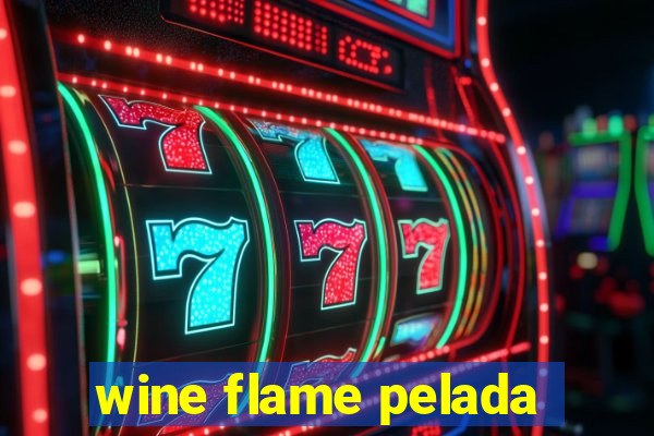 wine flame pelada