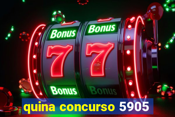 quina concurso 5905