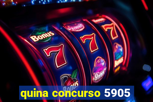 quina concurso 5905