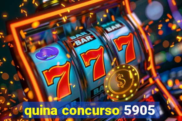 quina concurso 5905