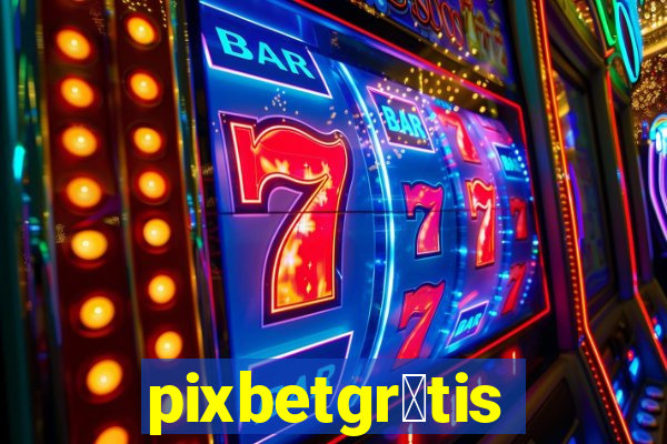 pixbetgr谩tis