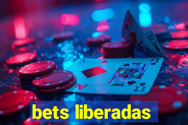 bets liberadas