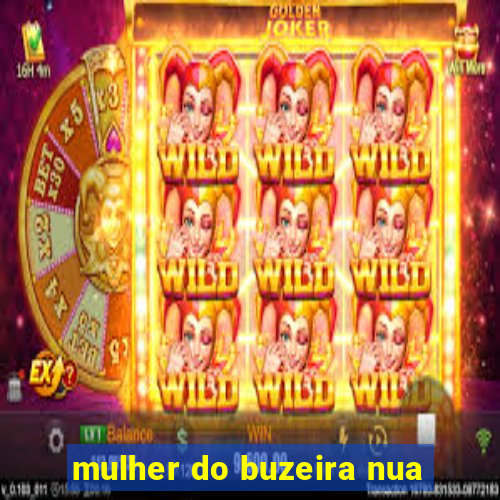 mulher do buzeira nua