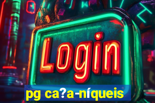 pg ca?a-níqueis