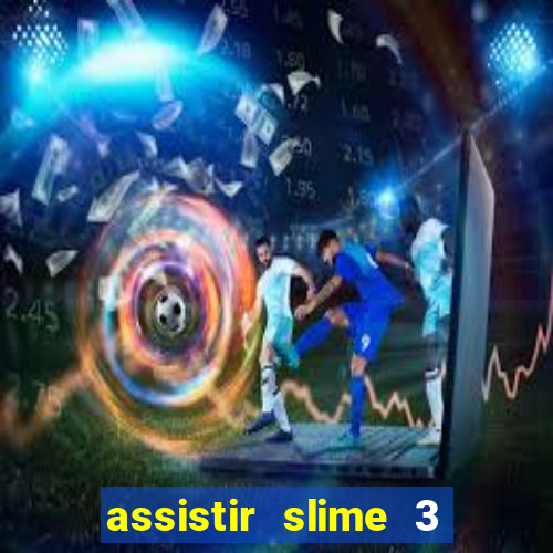 assistir slime 3 temporada dublado