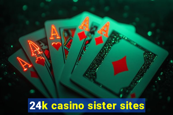 24k casino sister sites