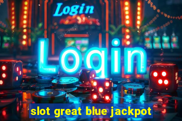 slot great blue jackpot