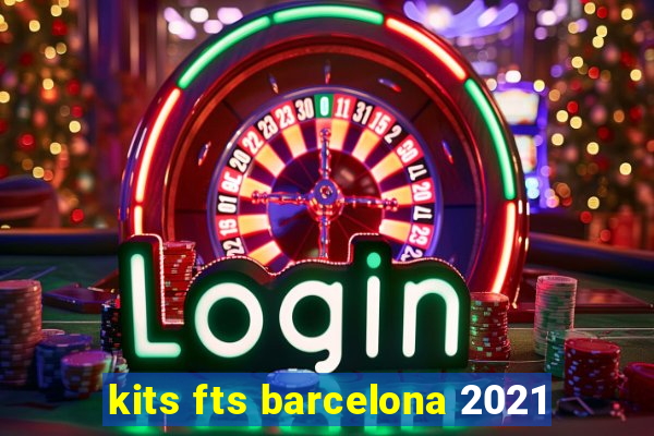 kits fts barcelona 2021