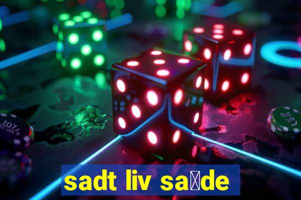 sadt liv sa煤de