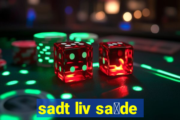 sadt liv sa煤de