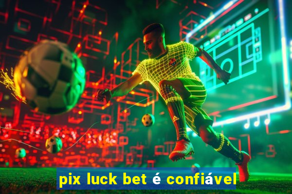 pix luck bet é confiável