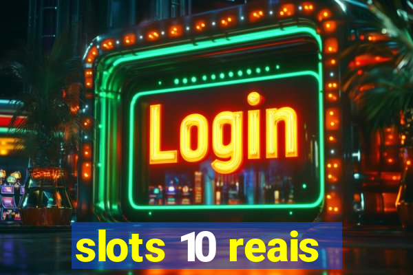 slots 10 reais