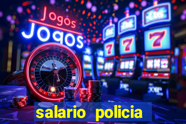 salario policia civil bahia