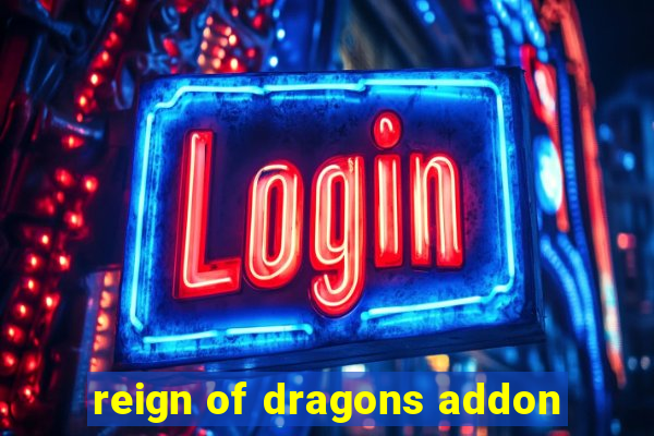 reign of dragons addon