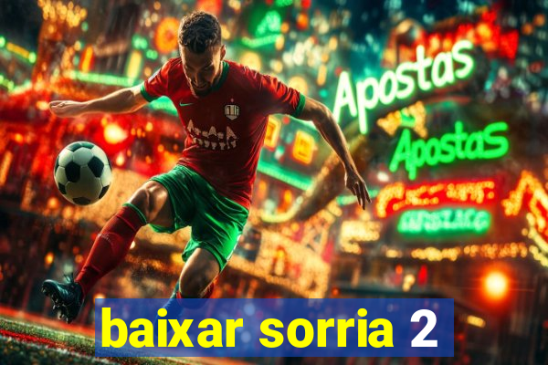 baixar sorria 2