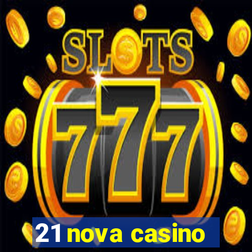 21 nova casino