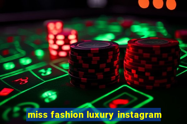 miss fashion luxury instagram