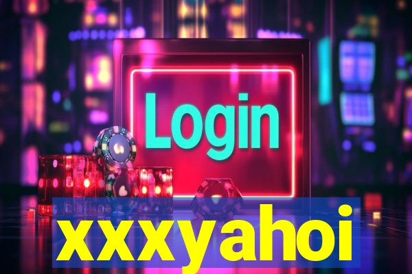 xxxyahoi