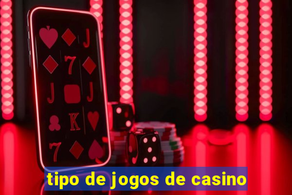 tipo de jogos de casino