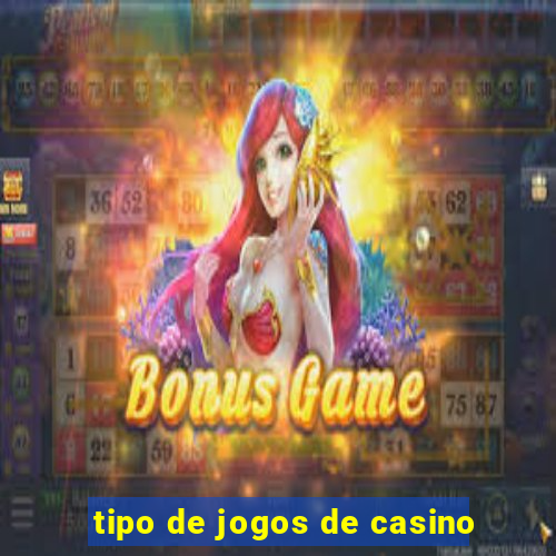 tipo de jogos de casino