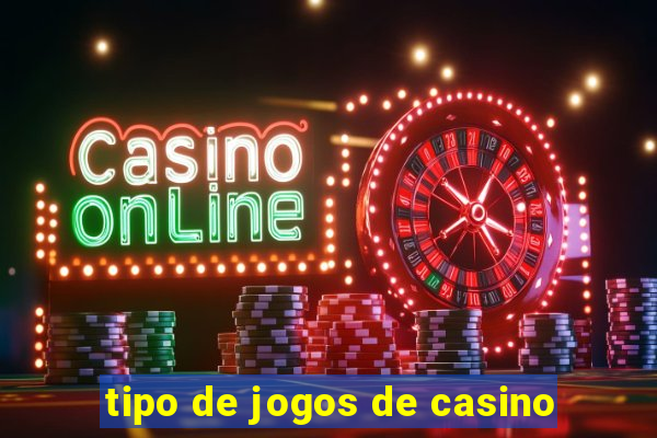 tipo de jogos de casino