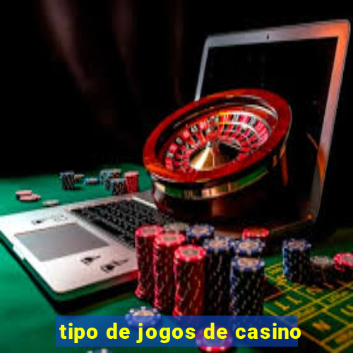 tipo de jogos de casino