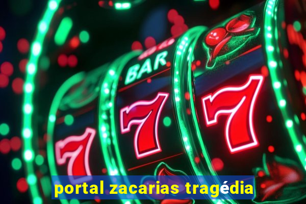 portal zacarias tragédia