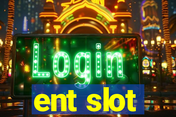 ent slot