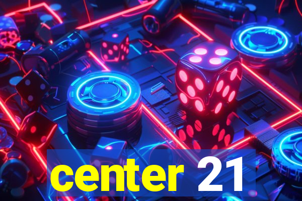 center 21