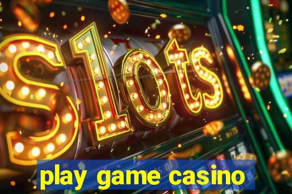 play game casino