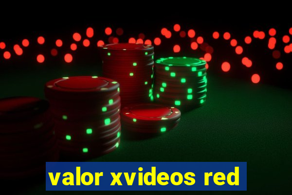 valor xvideos red