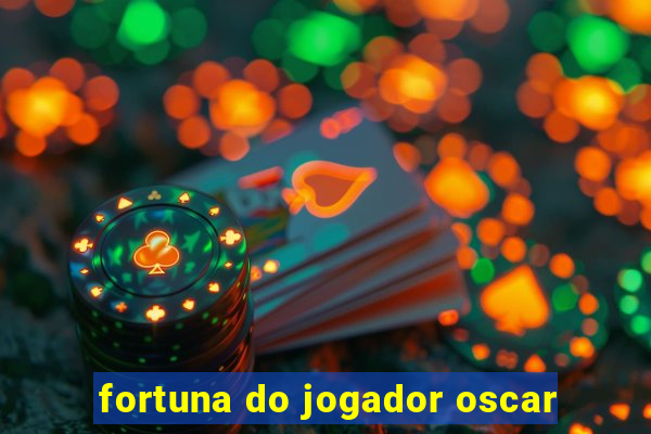 fortuna do jogador oscar